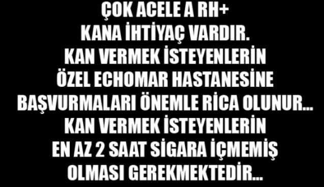 ACİL KANA İHTİYAÇ VAR....