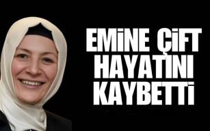 Emine Çift Hayatını Kaybetti