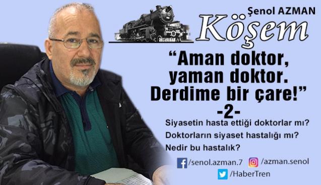 “Aman doktor, yaman doktor. Derdime bir çare!” – 2-