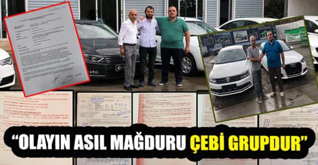 “Olayın asıl mağduru Çebi Grupdur”
