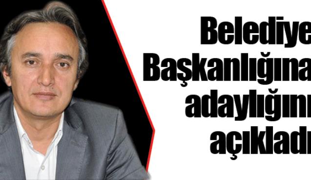 Belediye Başkanlığına adaylığını açıkladı