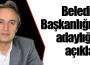 Belediye Başkanlığına adaylığını açıkladı