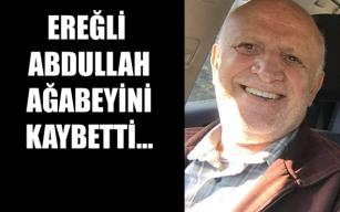 Ereğli Abdullah ağabeyini kaybetti…