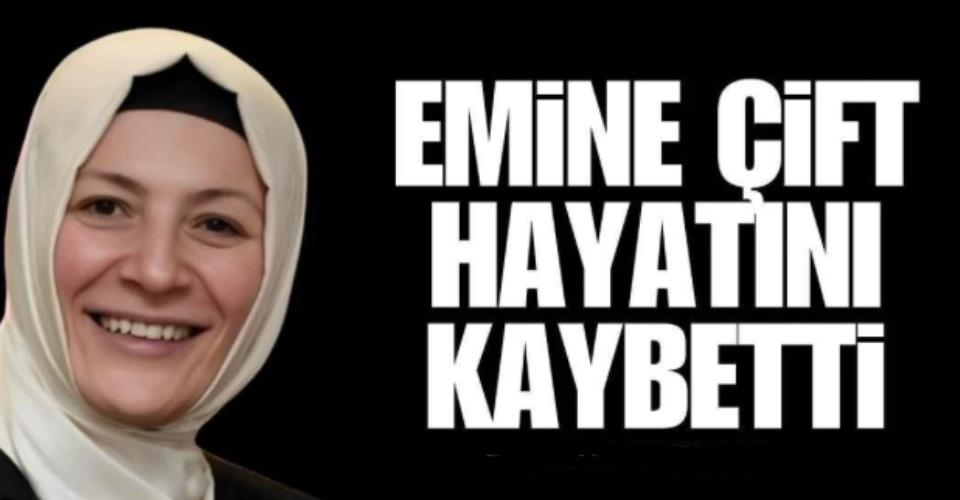 Emine Çift Hayatını Kaybetti