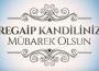 “Regaip Kandil’inin hayırlar getirmesini temenni ederim…”