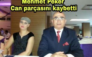 Mehmet Peker Deniz'ini kaybetti..