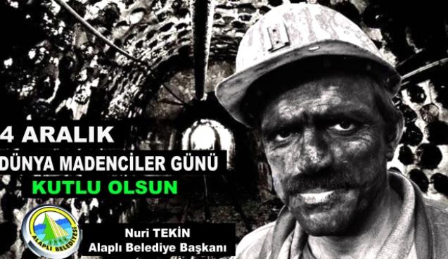 “4 Aralık Dünya Madenciler Günü kutlu olsun...”