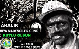 “4 Aralık Dünya Madenciler Günü kutlu olsun...”