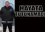 Hayata tutunamadı!..