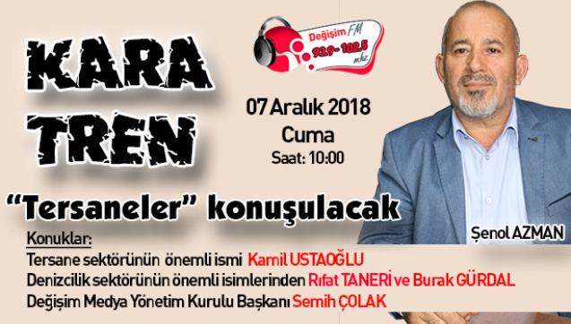 Kara Tren’de “Tersaneler” konuşulacak