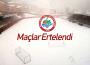 MAÇLAR ERTELENDI